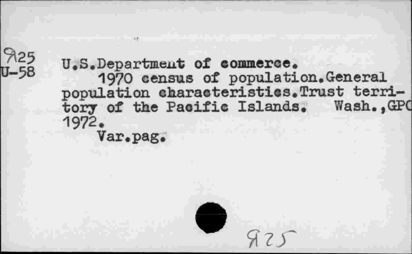 ﻿U.S.Department of commerce.
1970 census of population.General population characteristics.Trust territory of the Pacific Islands. Wash.,GPC 1972.
Var.pag.